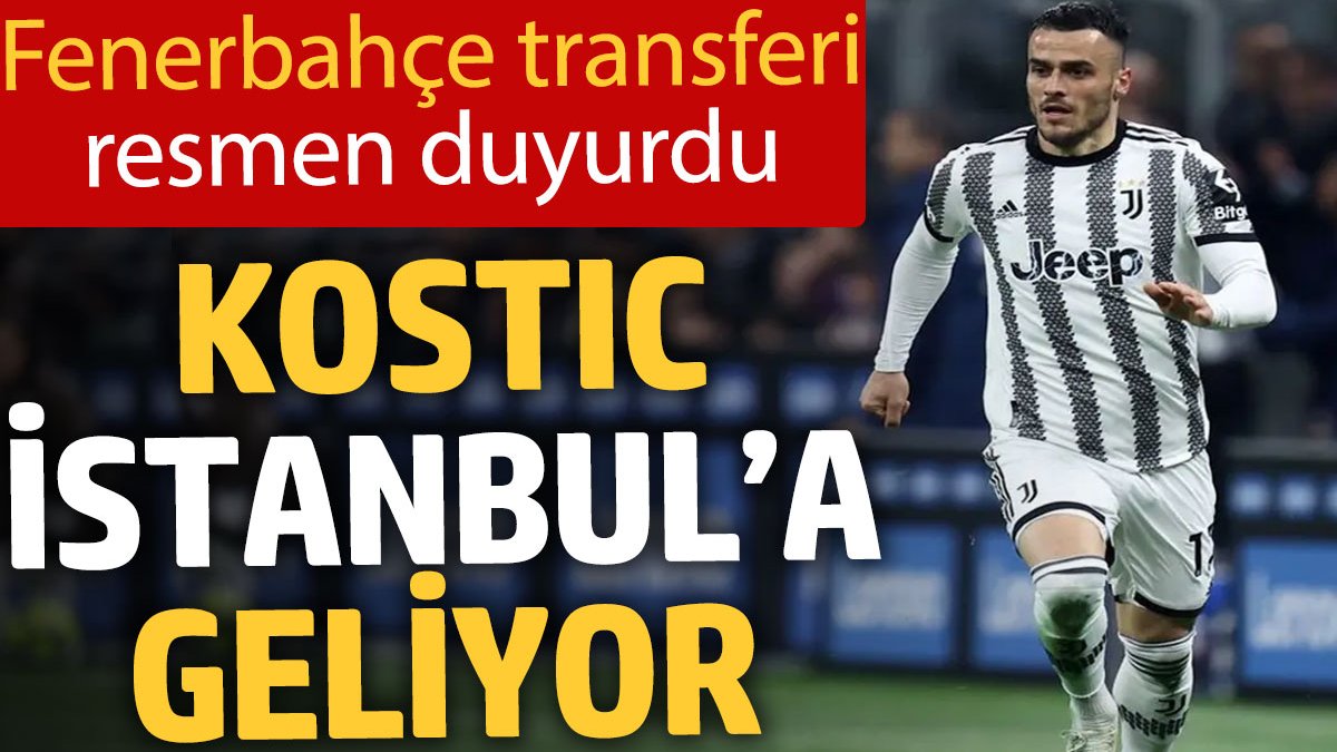 Fenerbahçe transferi resmen duyurdu: Kostic İstanbul’a geliyor