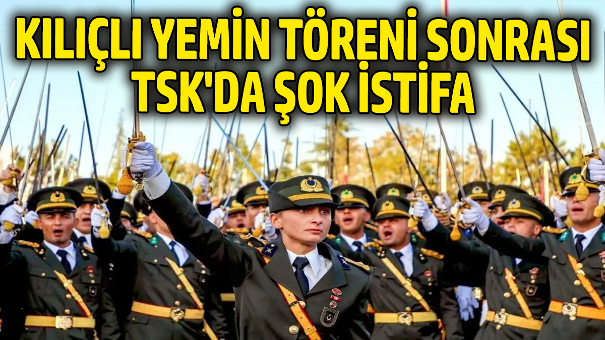 Kılıçlı yemin töreni sonrası TSK'da şok istifa