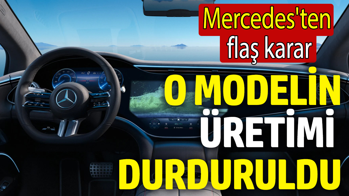 Mercedes'ten flaş karar! O modelin üretimi durduruldu