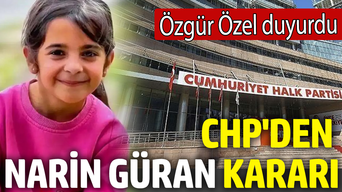 CHP'den Narin Güran kararı! Özgür Özel duyurdu