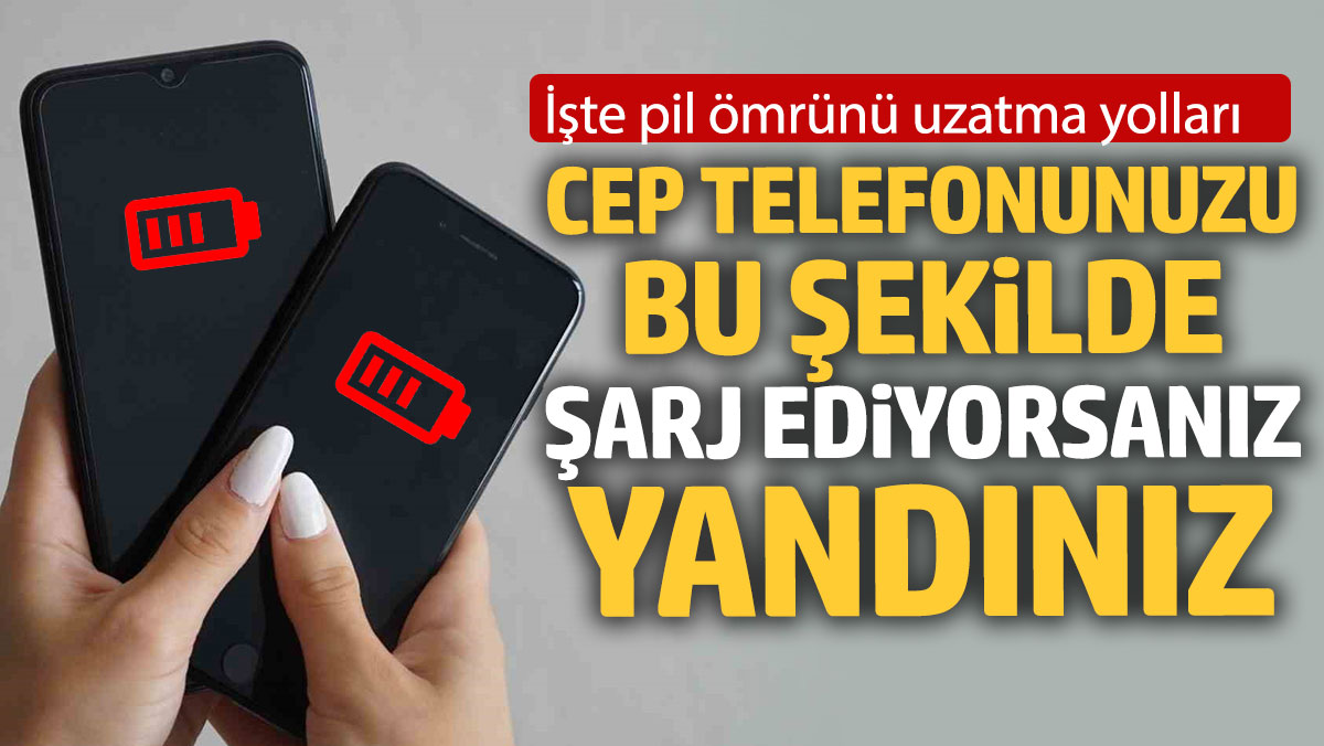 Cep telefonunuzu bu şekilde şarj ediyorsanız yandınız: İşte pil ömrünü uzatma yolları