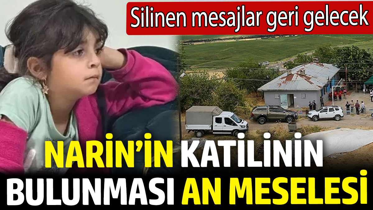 Narin’in katilinin bulunması an meselesi! Silinen mesajlar geri gelecek