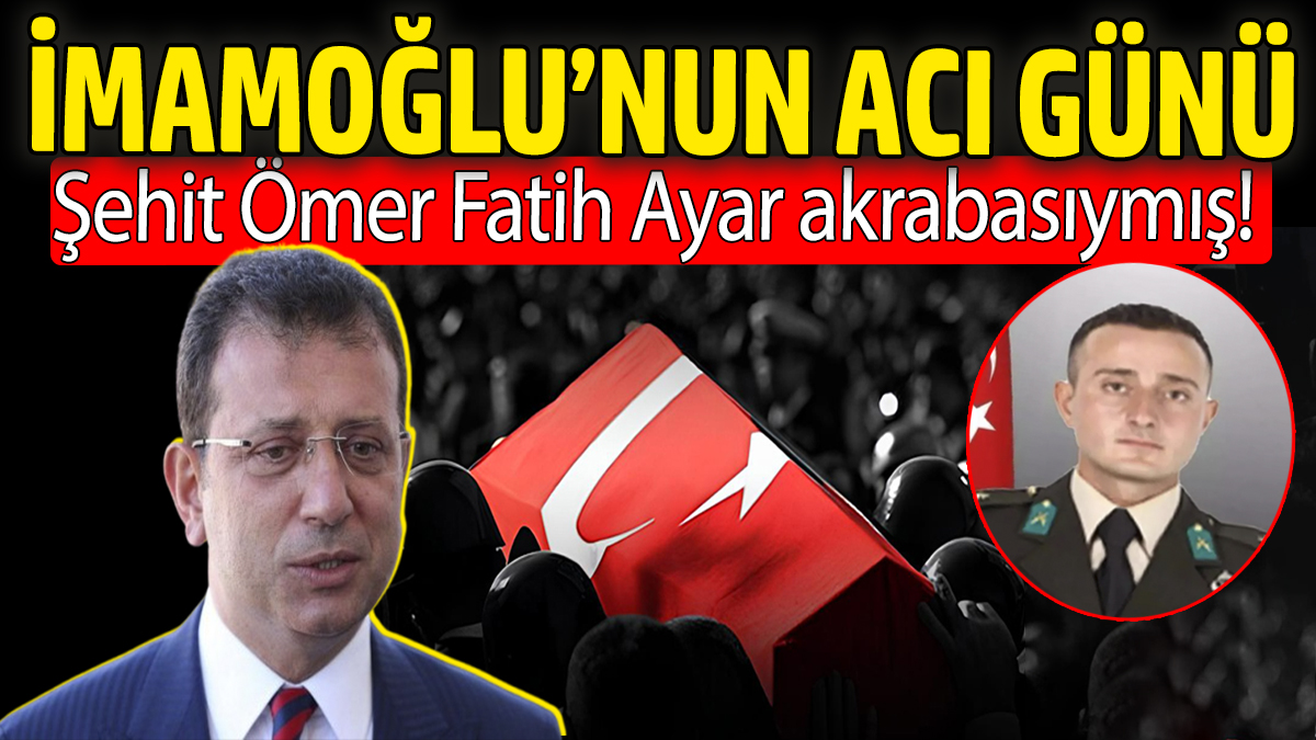 Ekrem İmamoğlu'nun acı günü. Şehit Ömer Fatih Ayar akrabasıymış...