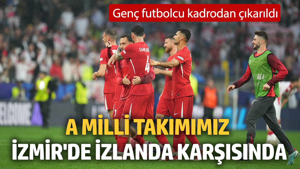 A Milli Takımımız, İzmir'de İzlanda karşısında! Genç futbolcu kadrodan çıkarıldı