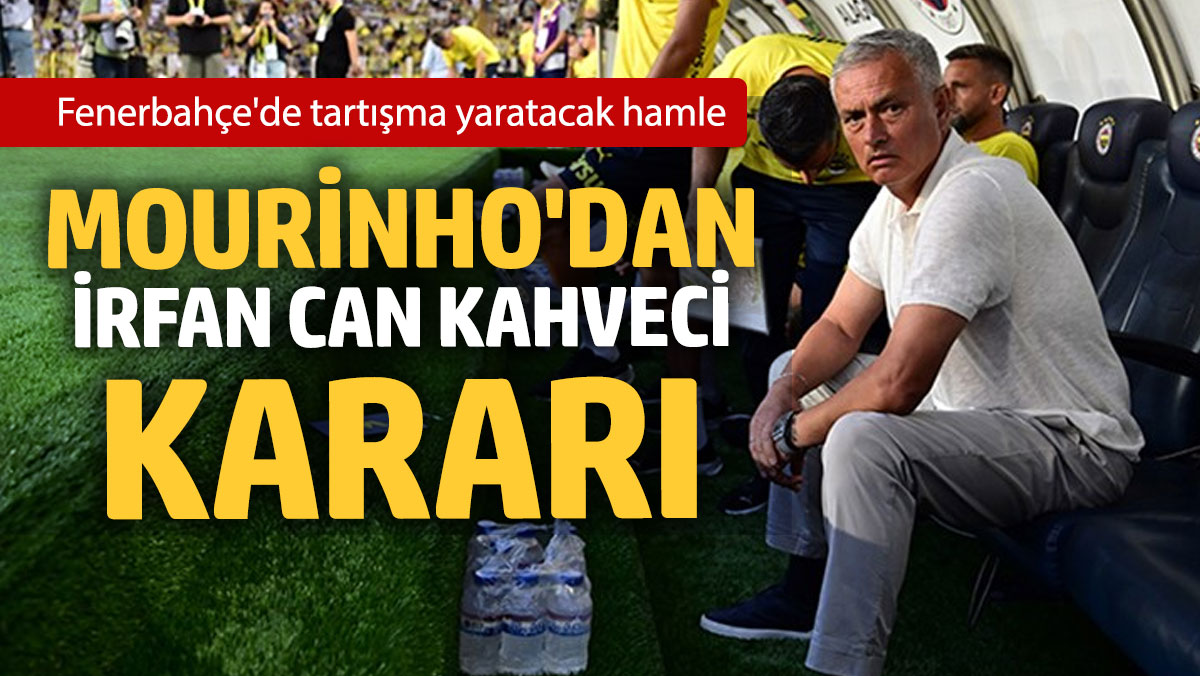 Mourinho'dan İrfan Can Kahveci kararı: Fenerbahçe'de tartışma yaratacak hamle