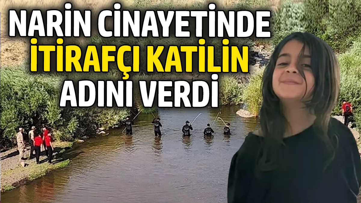 SON DAKİKA! Narin cinayetinde itirafçı katili açıkladı