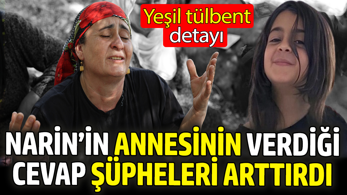 Narin'in annesinin verdiği cevap şüpheleri arttırdı. Yeşil tülbent detayı