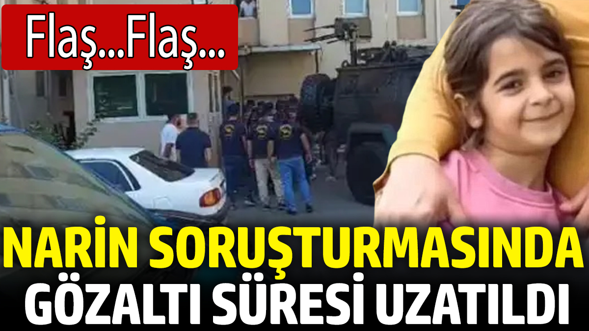 Son dakika... Narin soruşturmasında gözaltı süresi uzatıldı