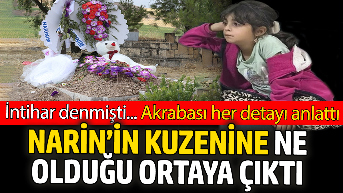 Narin'in kuzeninin başına ne geldiği ortaya çıktı. İntihar denmişti, akrabası her detayı anlattı