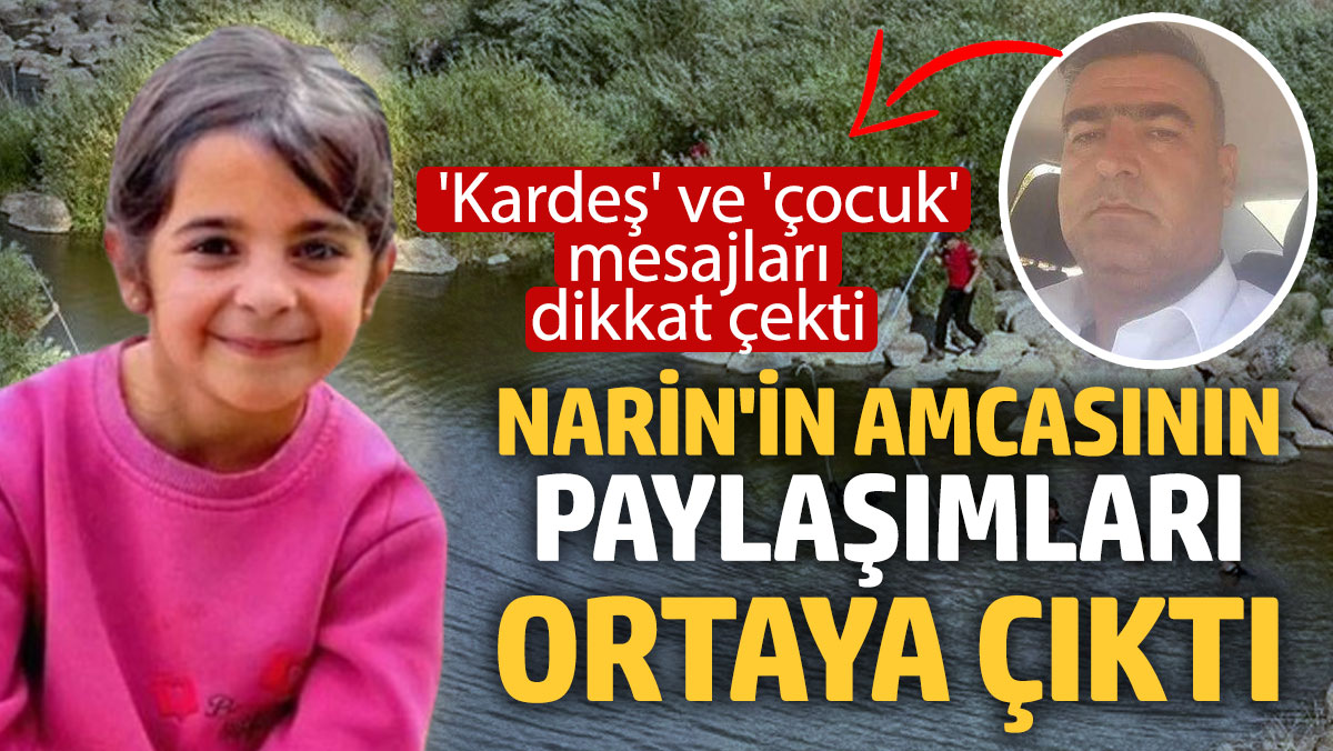 Narin'in amcasının paylaşımları ortaya çıktı: 'Kardeş' ve 'çocuk' mesajları dikkat çekti