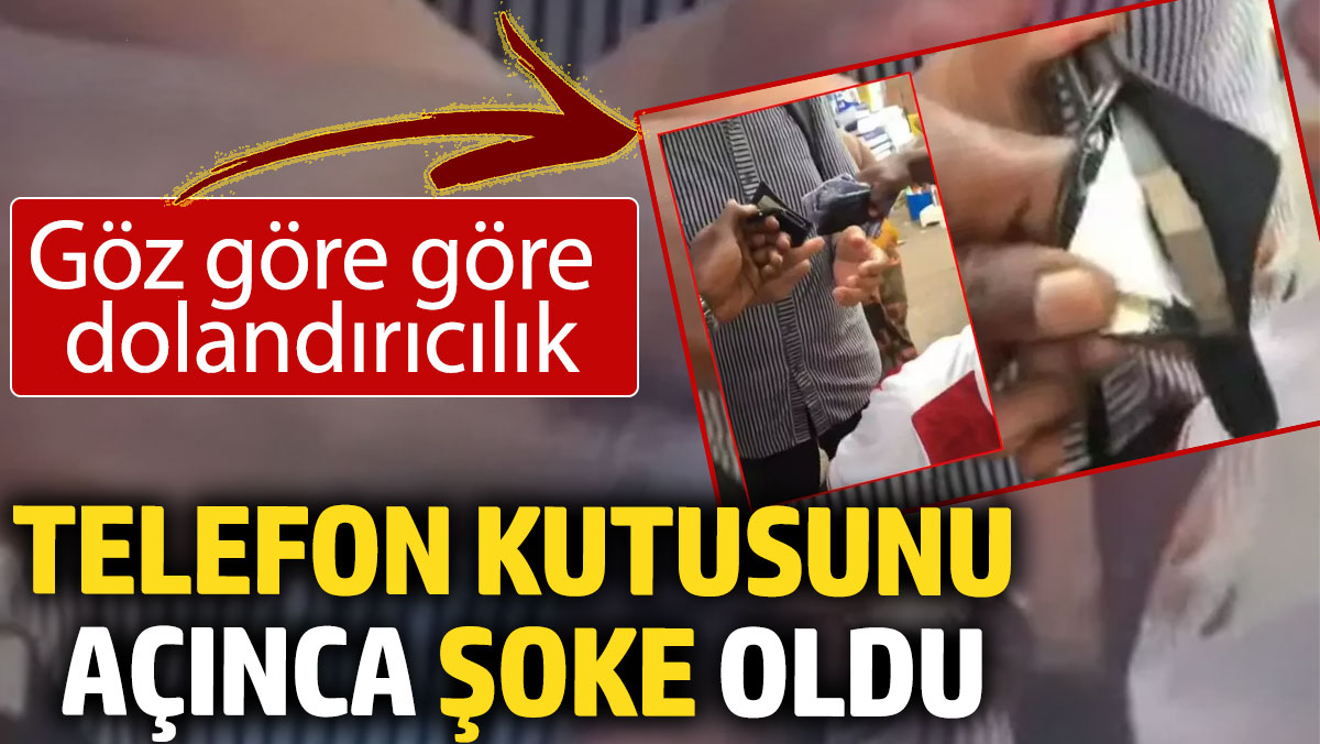 Göz göre göre dolandırıcılık: Telefon kutusunu açınca şoke oldu