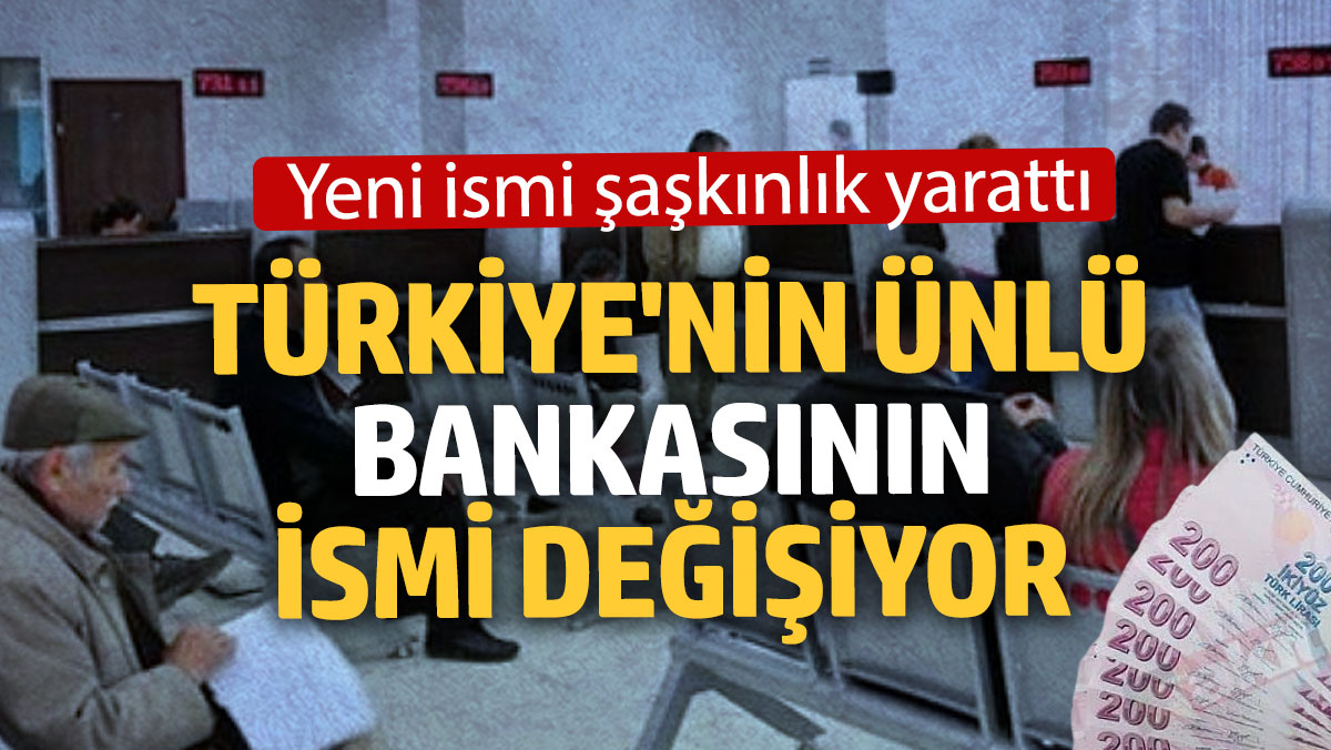 Türkiye'nin ünlü bankasının ismi değişiyor: Yeni ismi şaşkınlık yarattı