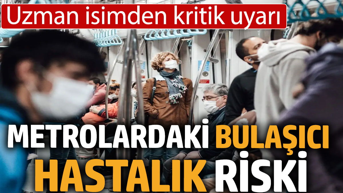 Metrolardaki bulaşıcı hastalık riski: Uzman isimden kritik uyarı