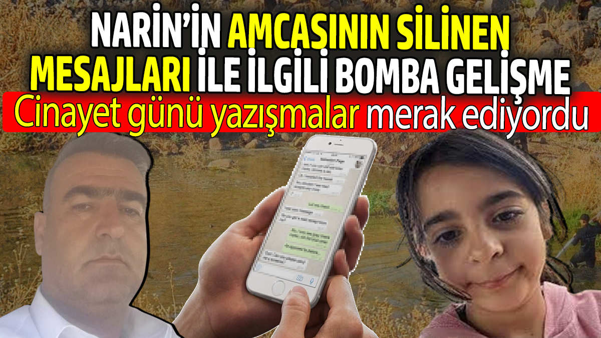 Narin'in amcasının silinen mesajları ile ilgili bomba gelişme! Herkes cinayet günü yazışmaları merak ediyordu