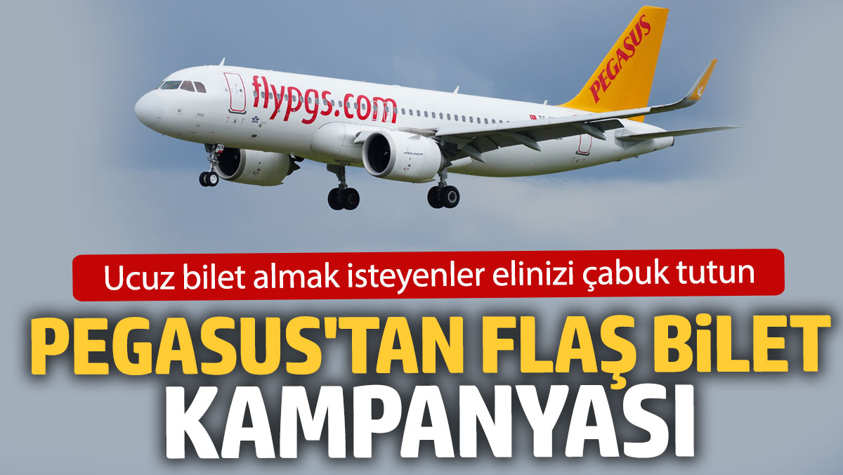 Pegasus'tan flaş bilet kampanyası: Ucuz bilet almak isteyenler elinizi çabuk tutun