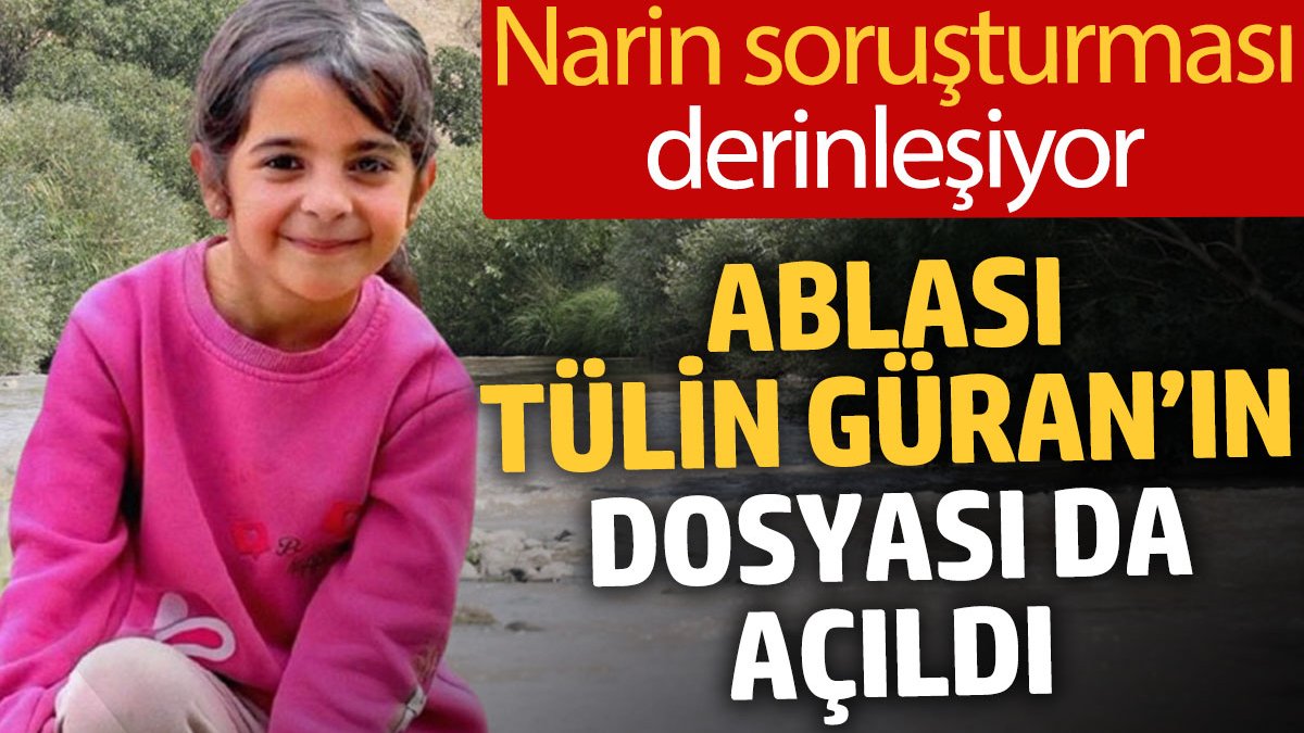 Narin soruşturması derinleşiyor: Ablası Tülin Güran’ın dosyası da açıldı