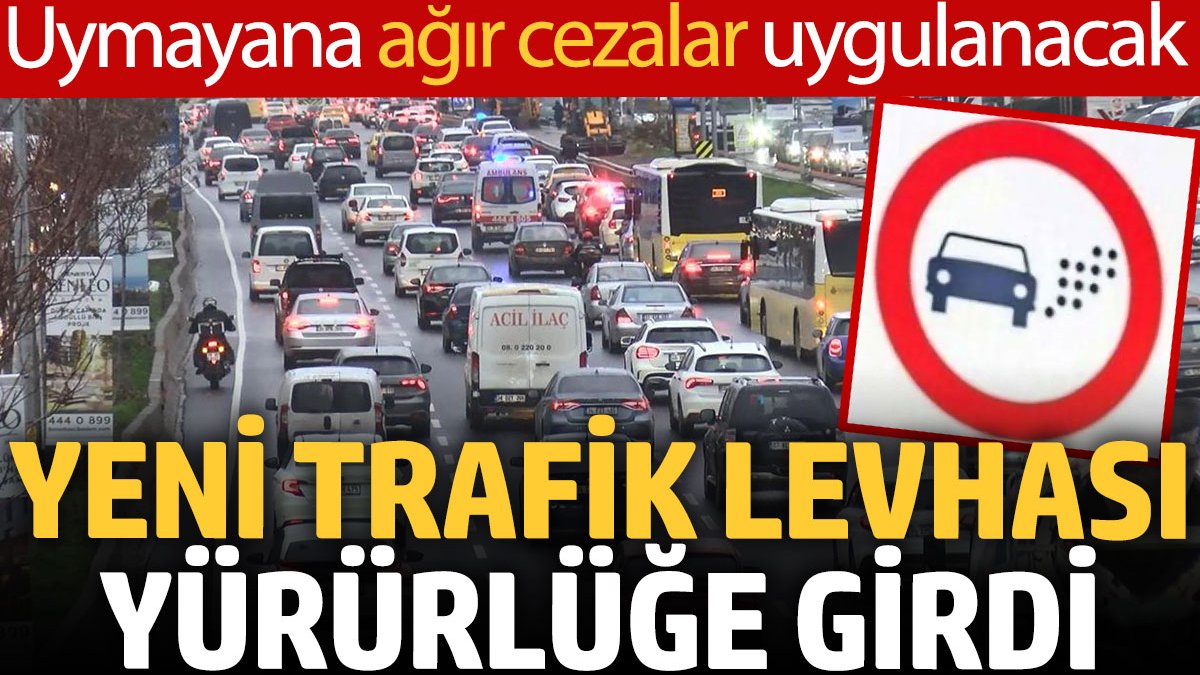 Yeni trafik levhası yürürlüğe girdi: Uymayana ağır cezalar uygulanacak