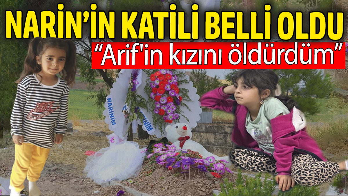 Narin'in katili belli oldu. Savcıya anlattı "Arif'in kızını öldürdüm"