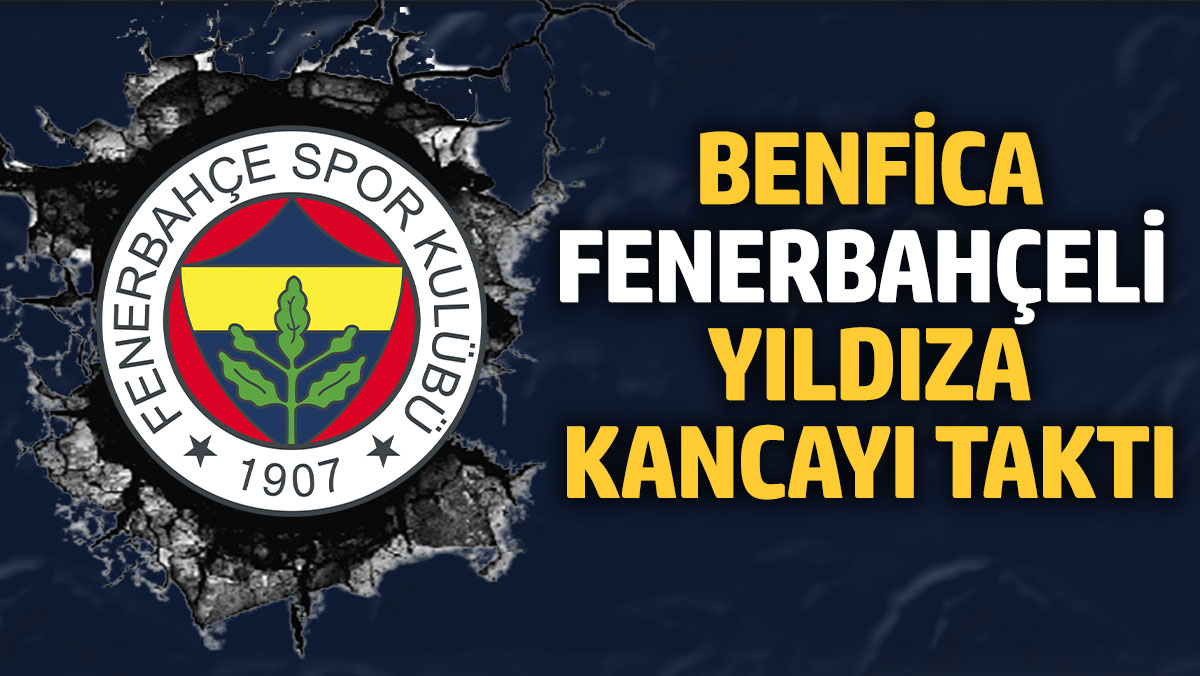 Benfica Fenerbahçeli yıldıza kancayı taktı