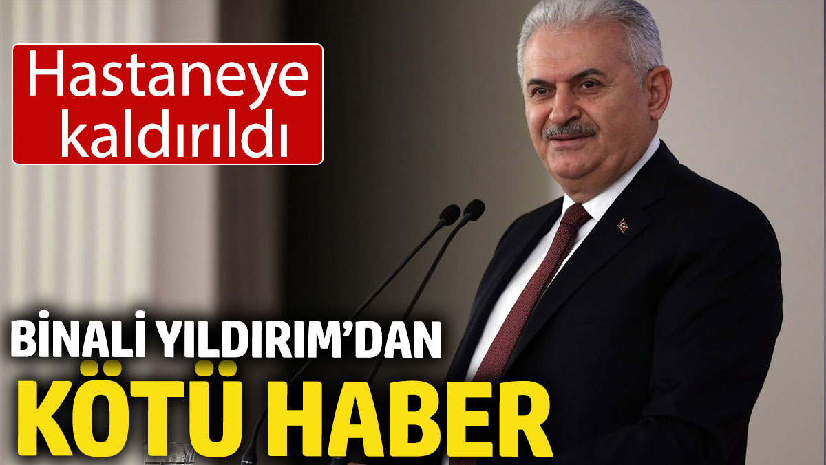 Binali Yıldırım'dan kötü haber