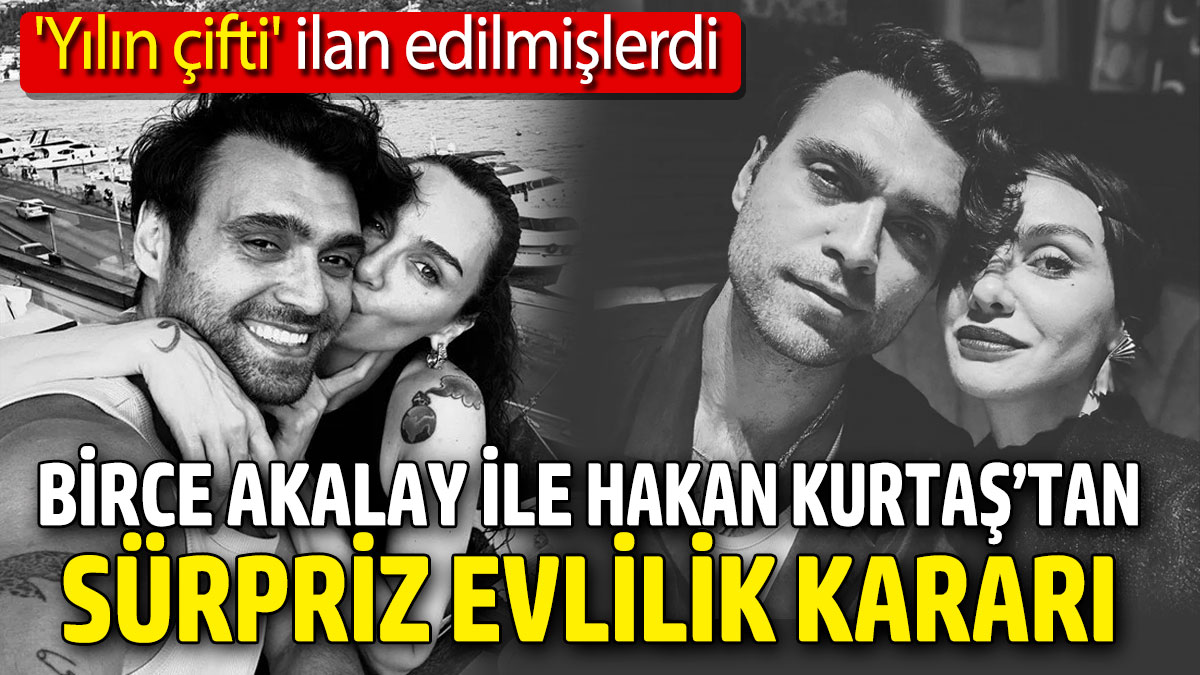 Birce Akalay ile Hakan Kurtaş’tan sürpriz evlilik kararı! Yılın çifti ilan edilmişlerdi