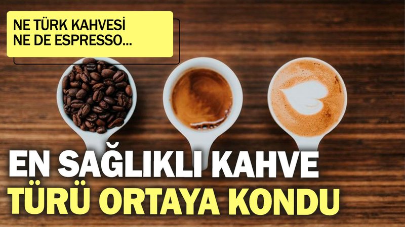 En sağlıklı kahve türü ortaya kondu: Ne Türk Kahvesi ne de espresso...