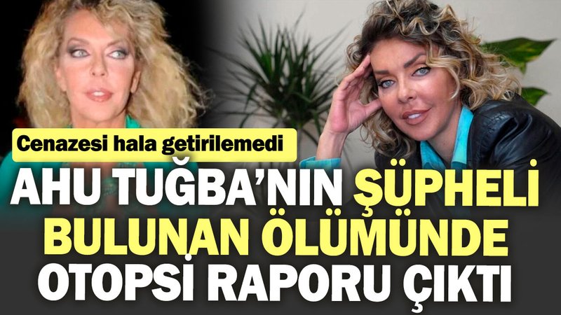 Ahu Tuğba’nın şüpheli bulunan ölümü sonrası otopsi raporu çıktı! Cenazesi hala getirilemedi