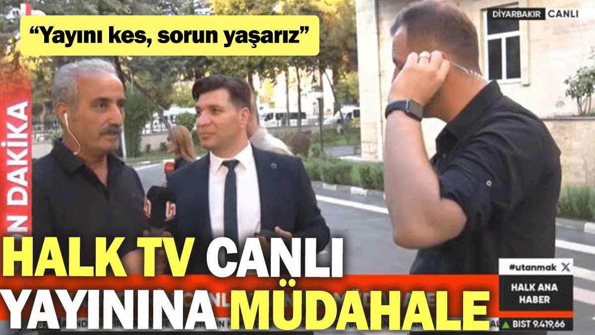 Halk TV canlı yayınına müdahale: Yayını kes, sorun yaşarız