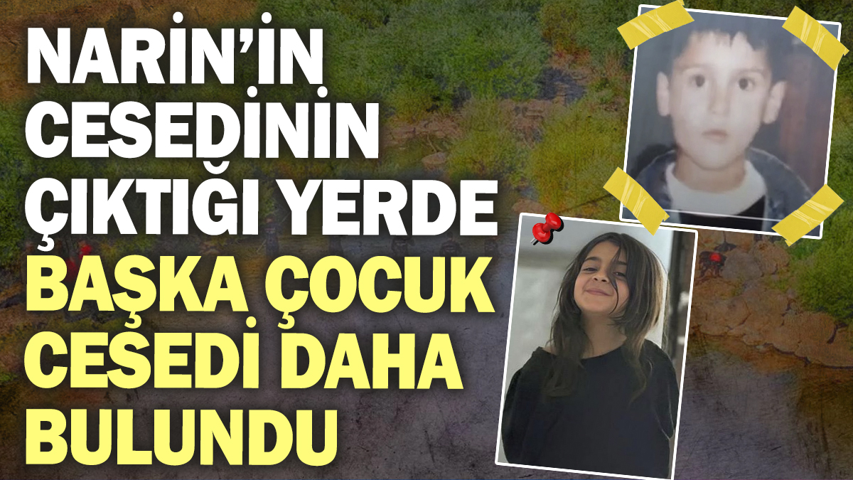 Narin'in cesedinin çıktığı yerde başka bir çocuk cesedi daha bulundu