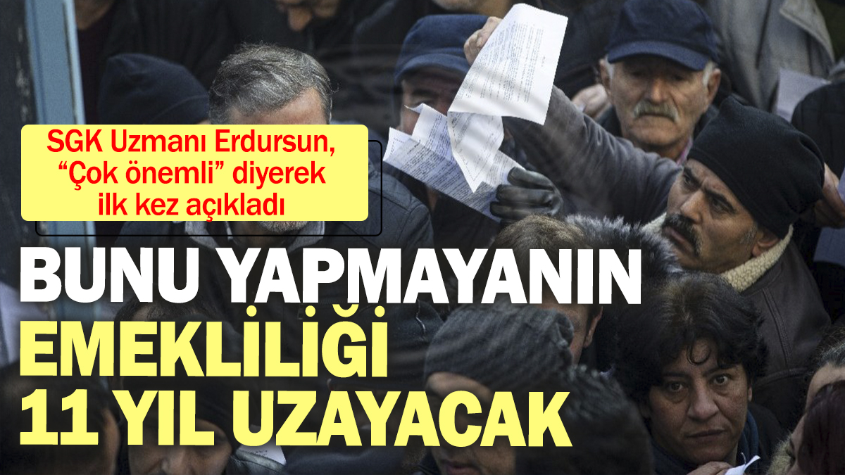 SGK Uzmanı Özgür Erdursun 'Çok önemli' diyerek uyardı. Yapmayanın emekliliği 11 yıl uzayacak"