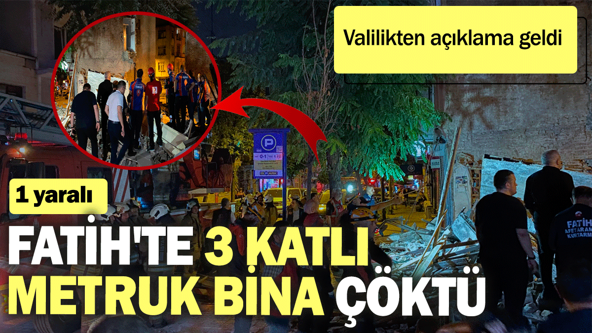 Fatih'te 3 katlı metruk bina çöktü! Valilikten açıklama geldi