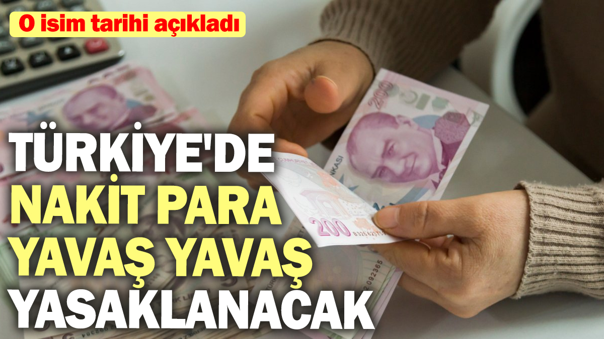 Türkiye'de nakit para yavaş yavaş yasaklanacak! O isim tarihi açıkladı