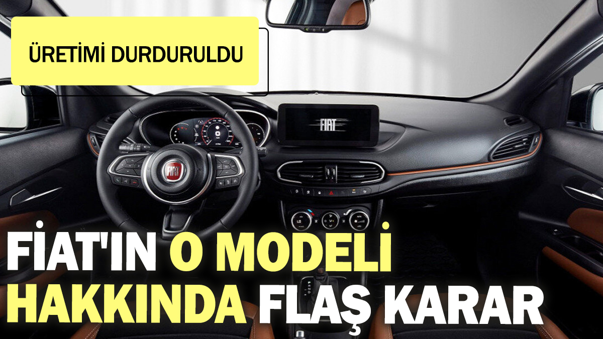 Fiat'ın o modeli hakkında flaş karar! Üretimi durduruldu