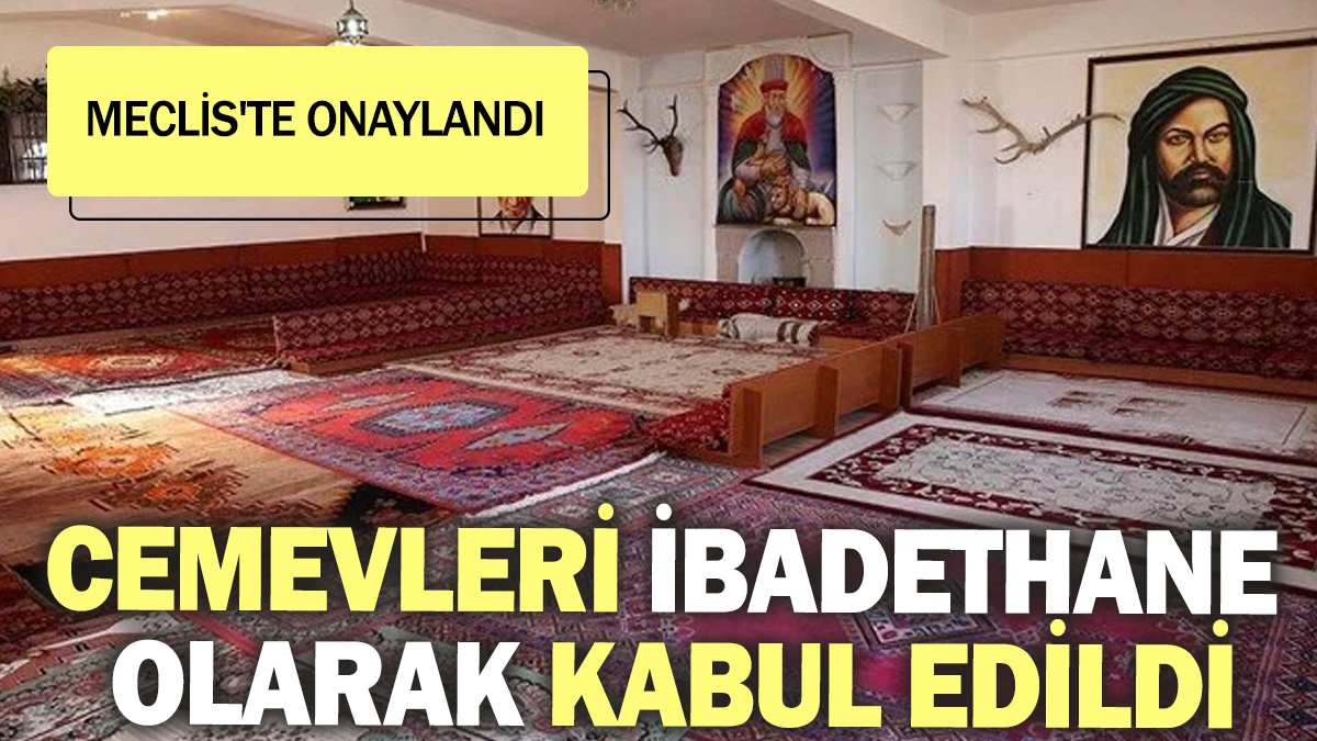 Cemevleri ibadethane olarak kabul edildi! Meclis'te onaylandı