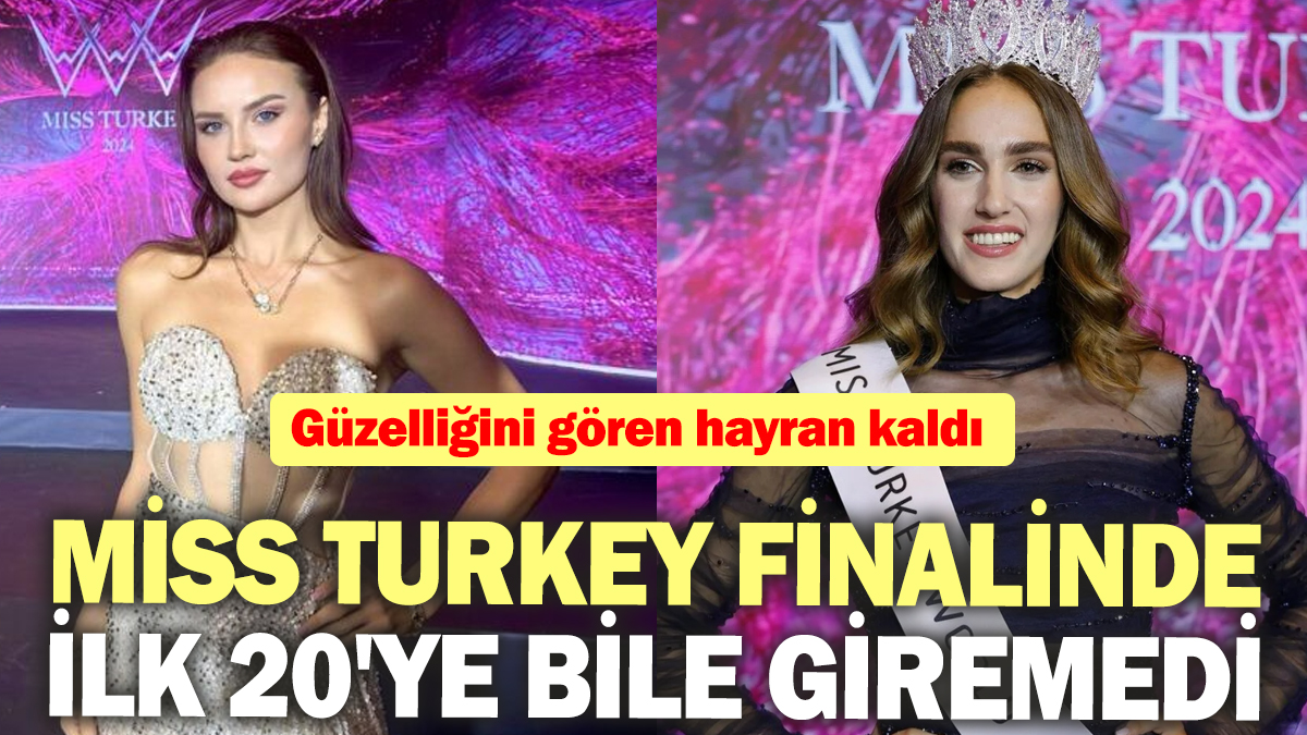 Miss Turkey yarışmasında ilk 20'ye bile giremedi! Güzelliğini gören hayran kaldı