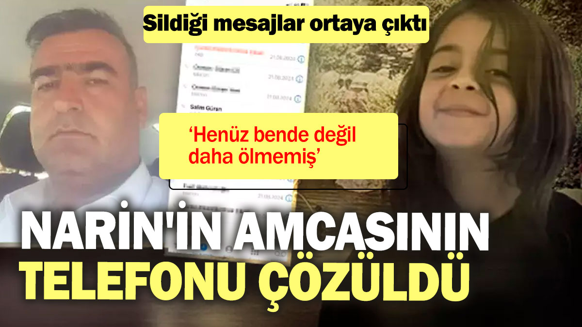 Narin'in amcasının telefonu çözüldü! Sildiği mesajlar ortaya çıktı 'Henüz bende değil daha ölmemiş'