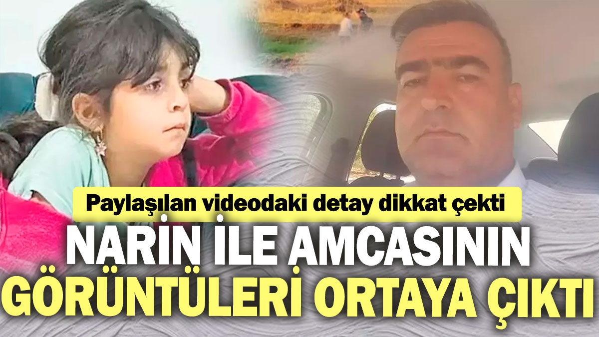 Narin ile amcası Salim Güran'ın görüntüleri ortaya çıktı! Paylaşılan videodaki detay dikkat çekti