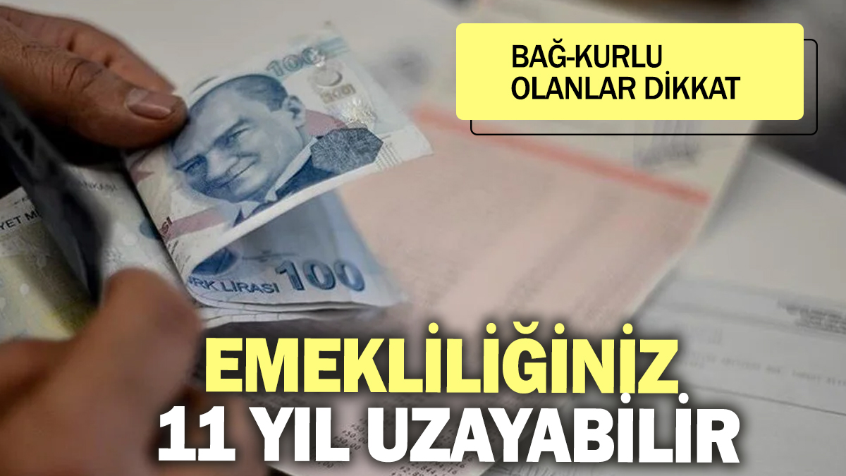 Bağ-Kurlu olanlar dikkat! Emekliliğiniz 11 yıl uzayabilir