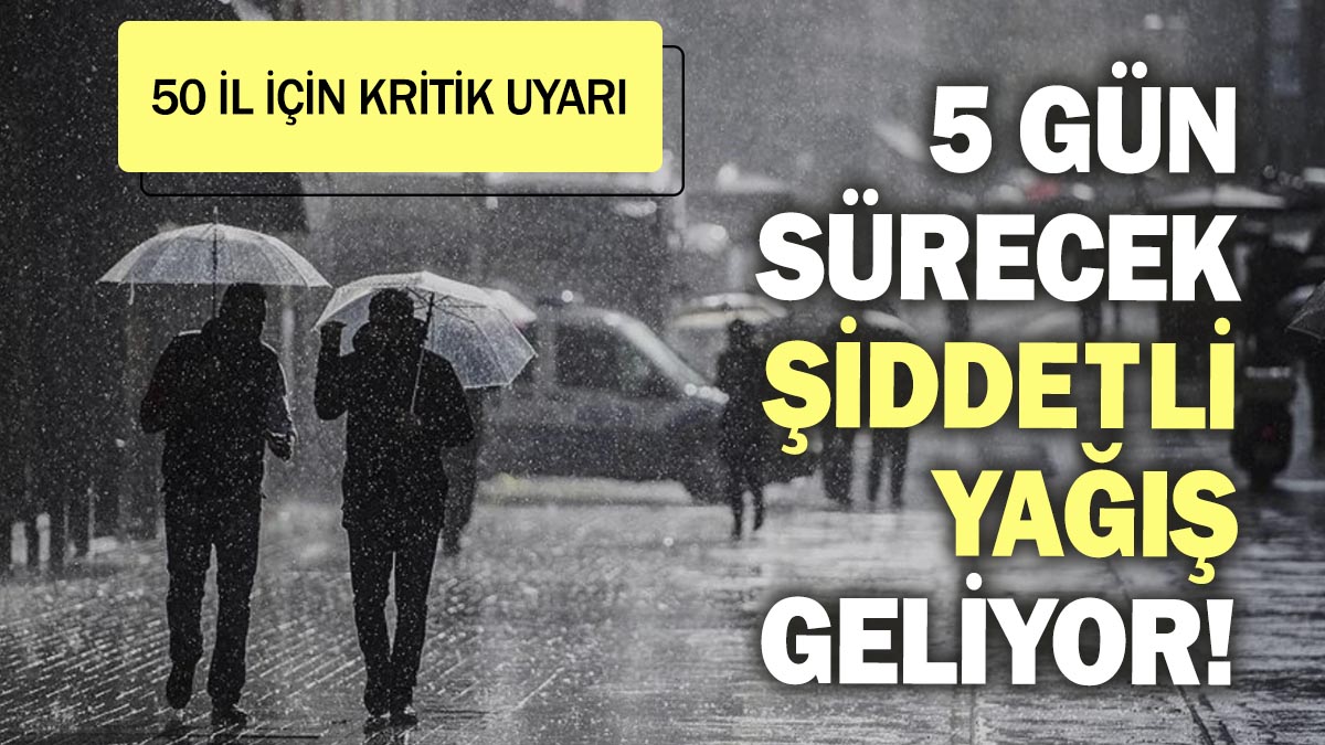 5 Gün Sürecek Şiddetli Yağış Geliyor! 50 İl İçin Kritik Uyarı