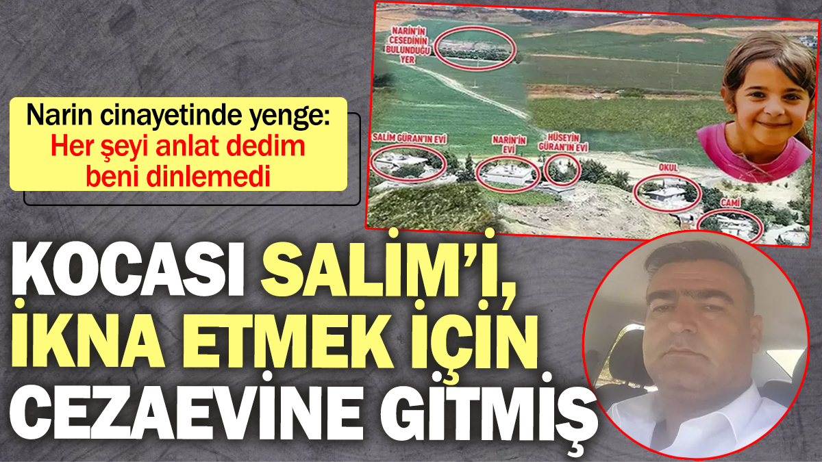 Narin'in amcası Salim Güran'ın karısı açıkladı! Kocasını ikna etmek için cezaevine gitmiş