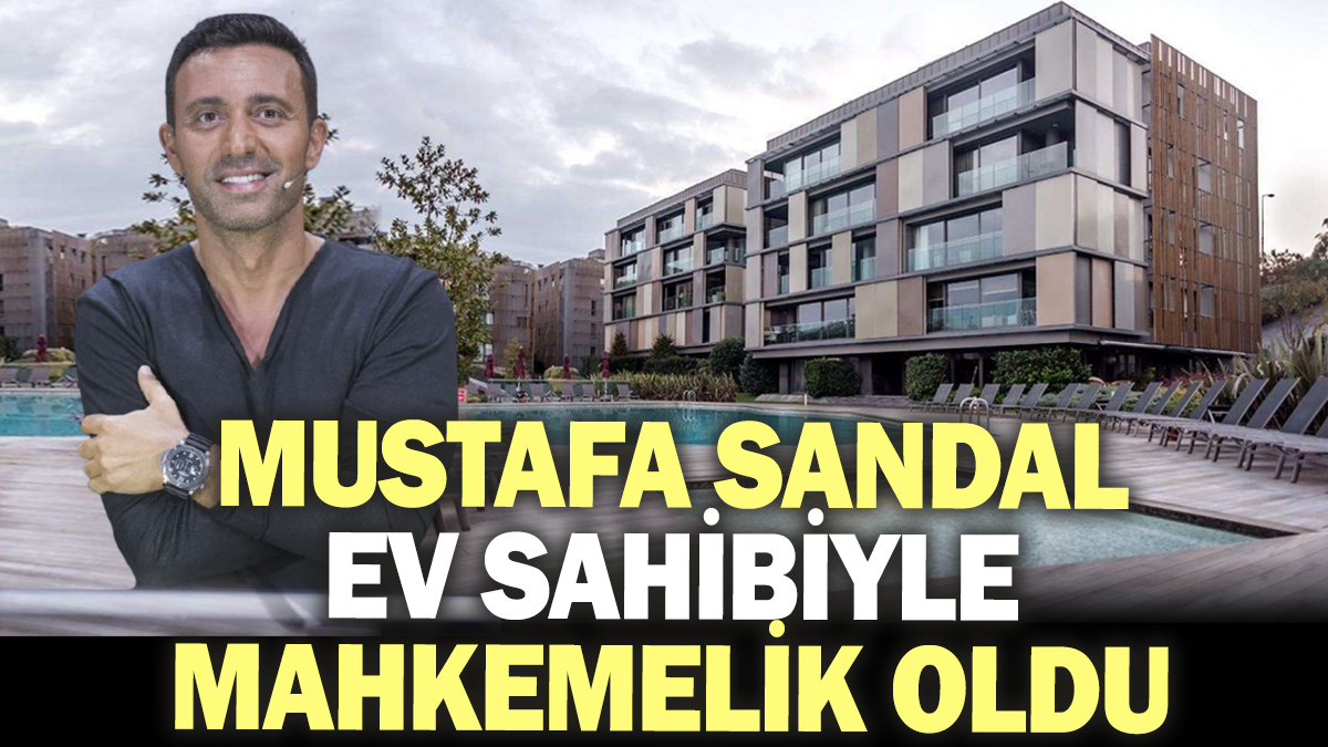 Mustafa Sandal ev sahibiyle davalık oldu