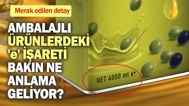 Ambalajlı ürünlerdeki 'e' işareti bakın ne anlama geliyormuş? Merak edilen detay