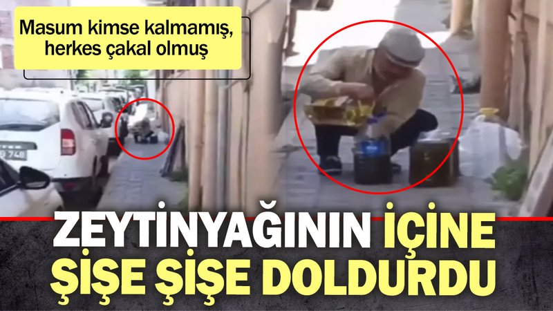 Zeytinyağının içine gizlice şişe şişe doldurdu. "Herkes çakal olmuş"