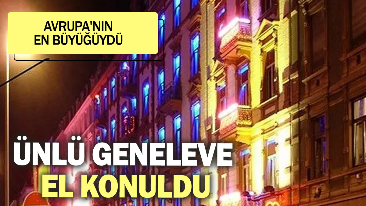 Ünlü geneleve el konuldu! Avrupa'nın en büyüğüydü