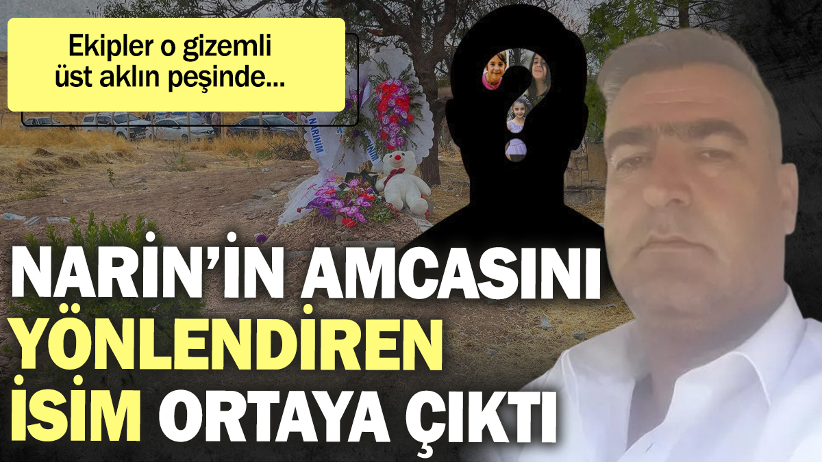 Narin'in amcasını yönlendiren isim ortaya çıktı. Ekipler gizemli üst aklın peşinde