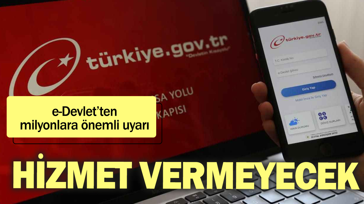 e-Devlet'ten milyonlara kritik uyarı: Hizmet vermeyecek