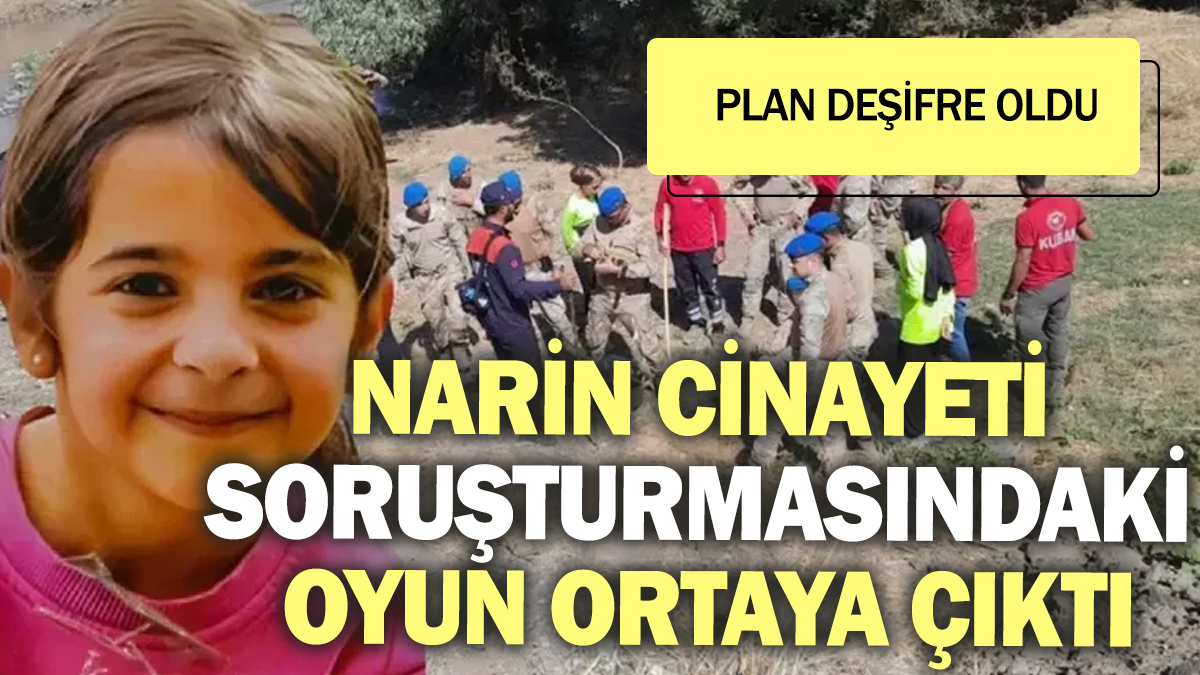 Narin cinayeti soruşturmasındaki oyun ortaya çıktı! Plan deşifre oldu