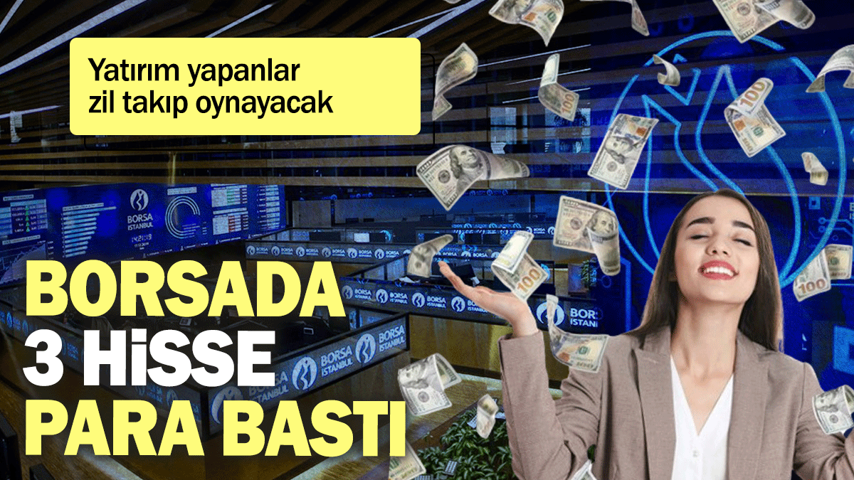 Borsa İstanbul'da 3 hisse para bastı: Yatırım yapanlar zil takıp oynayacak