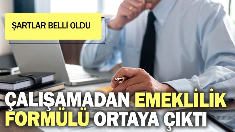 Çalışamadan emeklilik formülü ortaya çıktı: Şartlar belli oldu