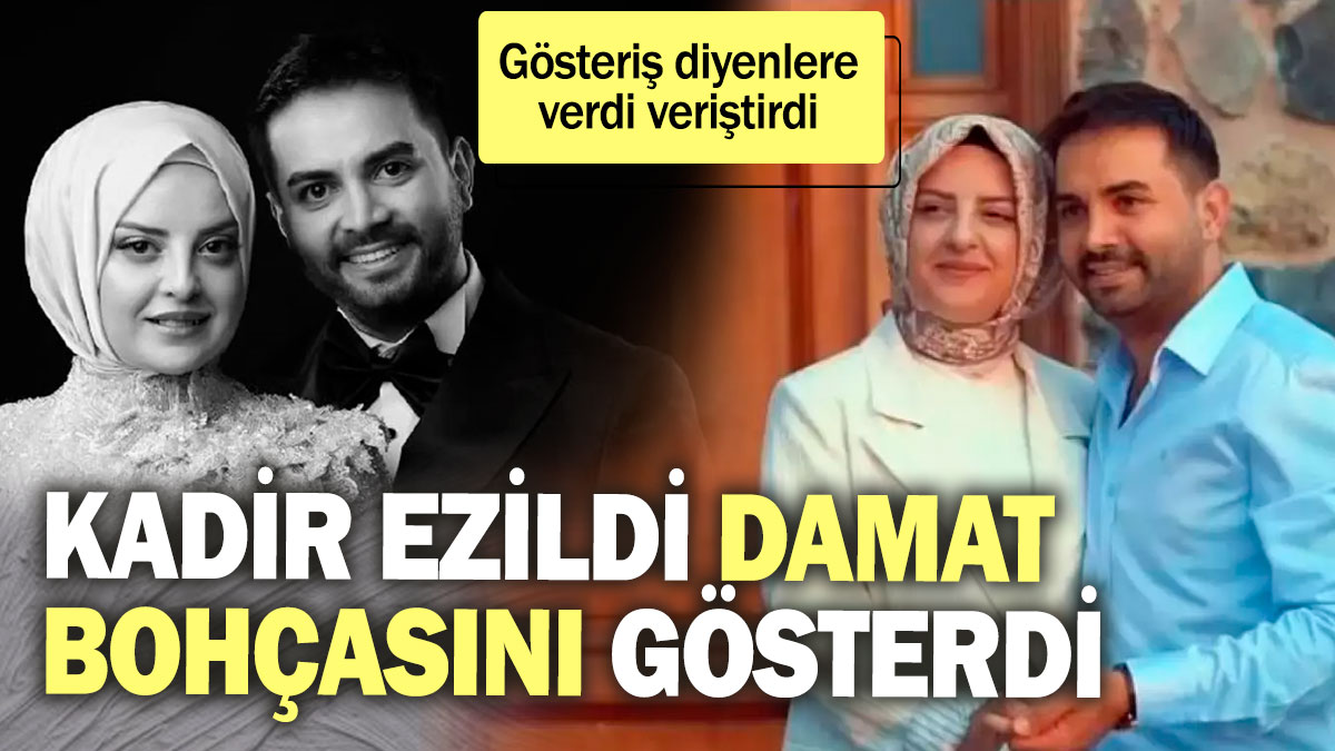 Kadir Ezildi damat bohçasını gösterdi! Gösteriş diyenlere verdi veriştirdi